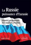 Arnaud Leclercq - La Russie puissance d'Eurasie. Histoire géopolitique des origines à Poutine